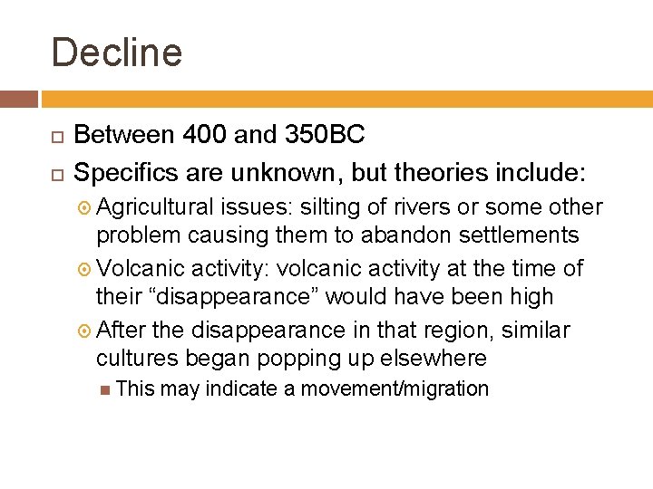 Decline Between 400 and 350 BC Specifics are unknown, but theories include: Agricultural issues:
