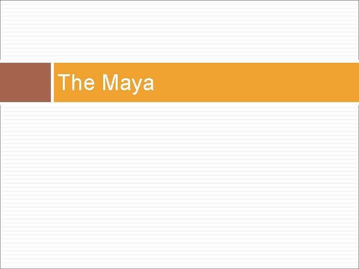 The Maya 
