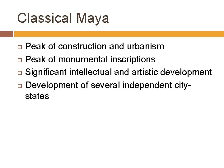 Classical Maya Peak of construction and urbanism Peak of monumental inscriptions Significant intellectual and