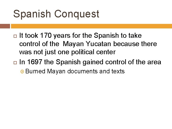 Spanish Conquest It took 170 years for the Spanish to take control of the
