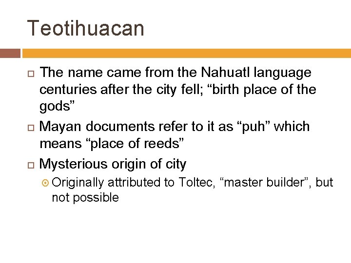Teotihuacan The name came from the Nahuatl language centuries after the city fell; “birth