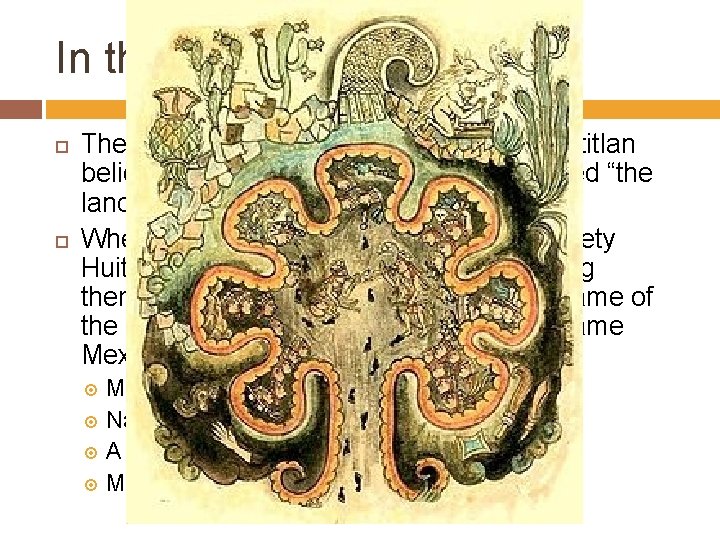 In the beginning… The Mexica people who settled in Tenochtitlan believed that they came