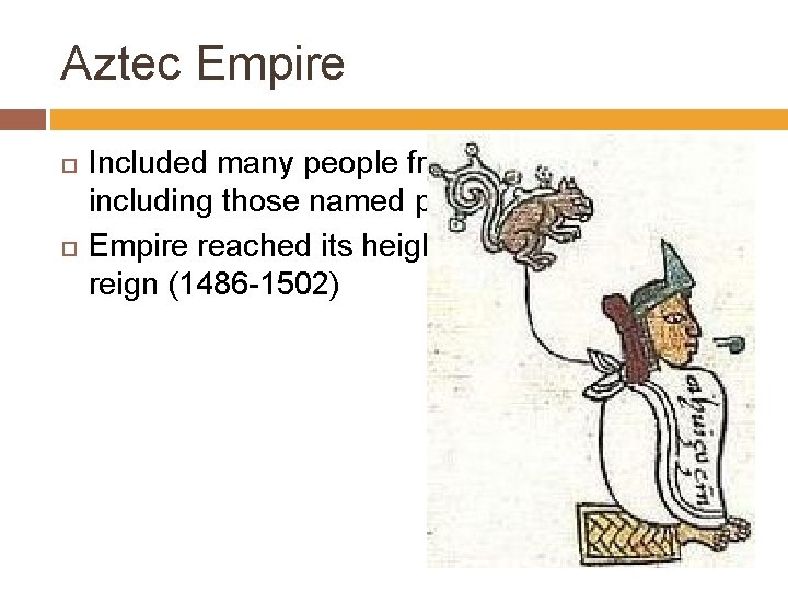 Aztec Empire Included many people from other city states, including those named previously Empire