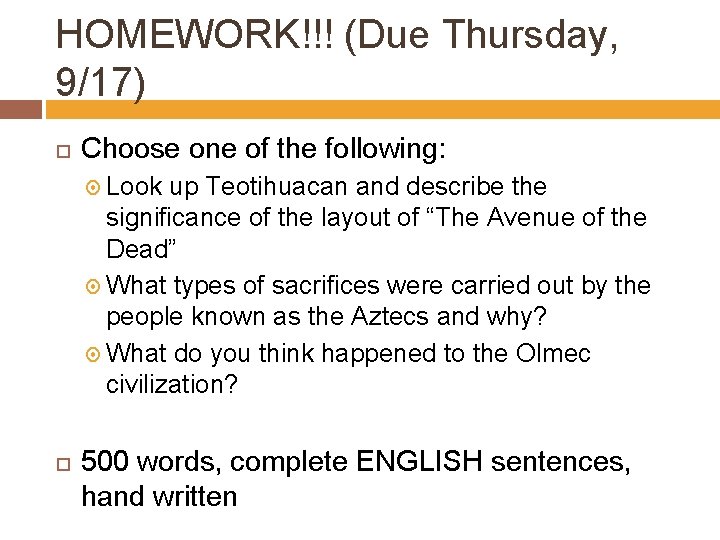 HOMEWORK!!! (Due Thursday, 9/17) Choose one of the following: Look up Teotihuacan and describe