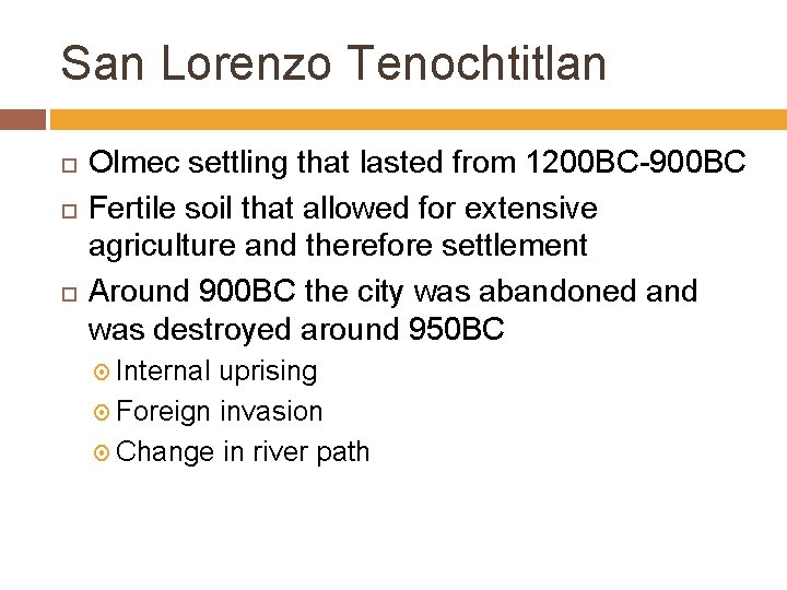 San Lorenzo Tenochtitlan Olmec settling that lasted from 1200 BC-900 BC Fertile soil that