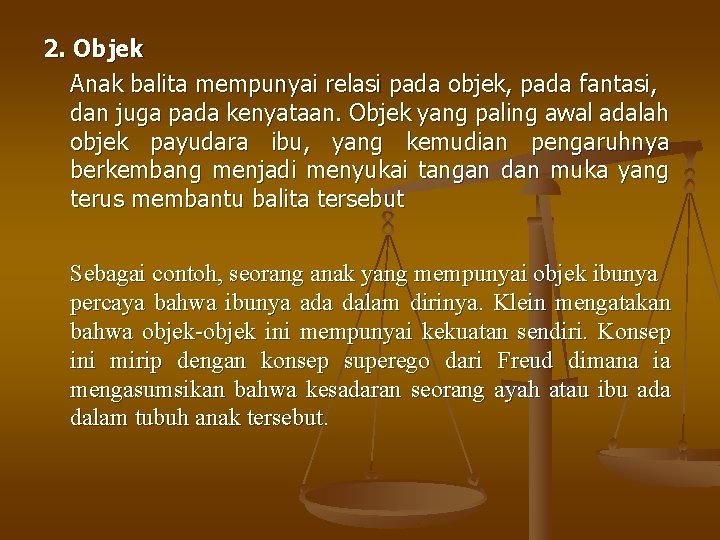 2. Objek Anak balita mempunyai relasi pada objek, pada fantasi, dan juga pada kenyataan.