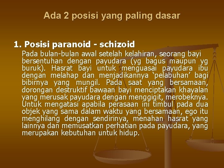 Ada 2 posisi yang paling dasar 1. Posisi paranoid - schizoid Pada bulan-bulan awal