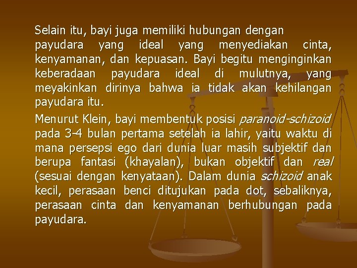 Selain itu, bayi juga memiliki hubungan dengan payudara yang ideal yang menyediakan cinta, kenyamanan,