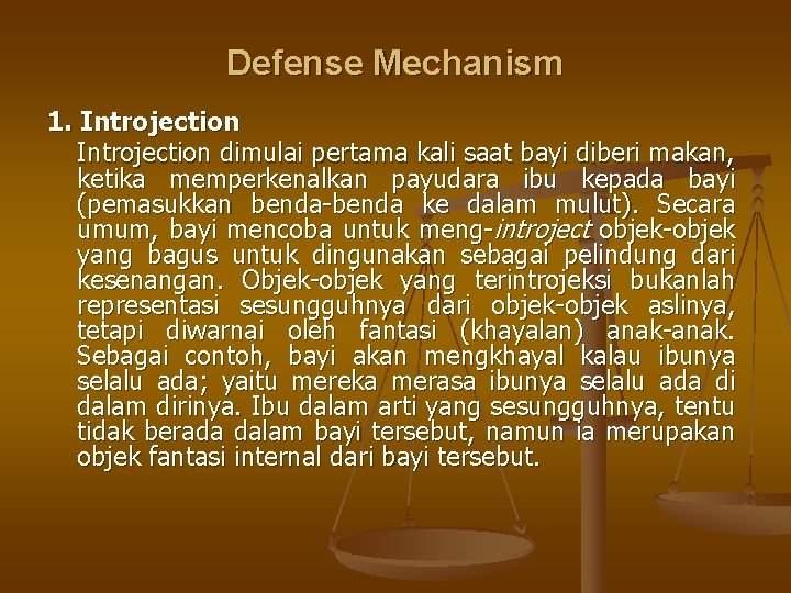 Defense Mechanism 1. Introjection dimulai pertama kali saat bayi diberi makan, ketika memperkenalkan payudara