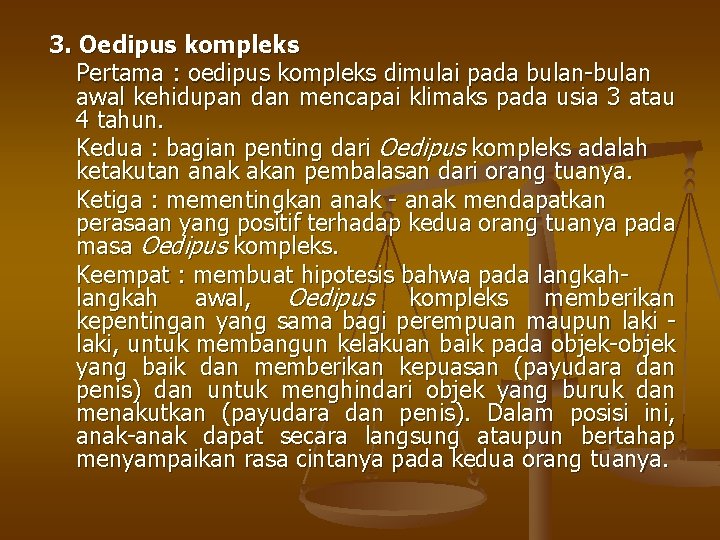 3. Oedipus kompleks Pertama : oedipus kompleks dimulai pada bulan-bulan awal kehidupan dan mencapai