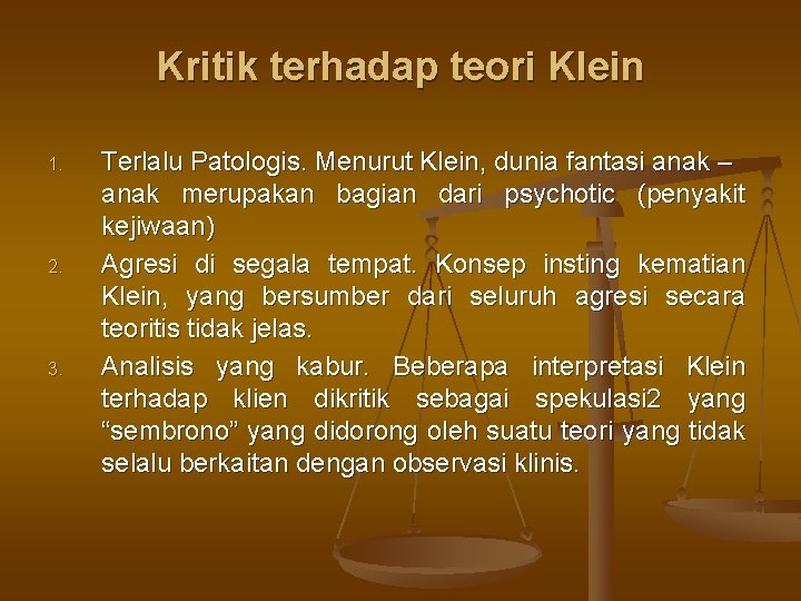Kritik terhadap teori Klein 1. 2. 3. Terlalu Patologis. Menurut Klein, dunia fantasi anak