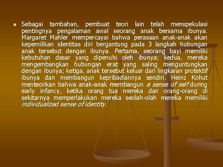 n Sebagai tambahan, pembuat teori lain telah menspekulasi pentingnya pengalaman awal seorang anak bersama