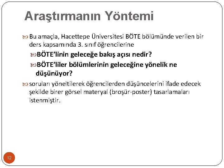 Araştırmanın Yöntemi Bu amaçla, Hacettepe Üniversitesi BÖTE bölümünde verilen bir ders kapsamında 3. sınıf