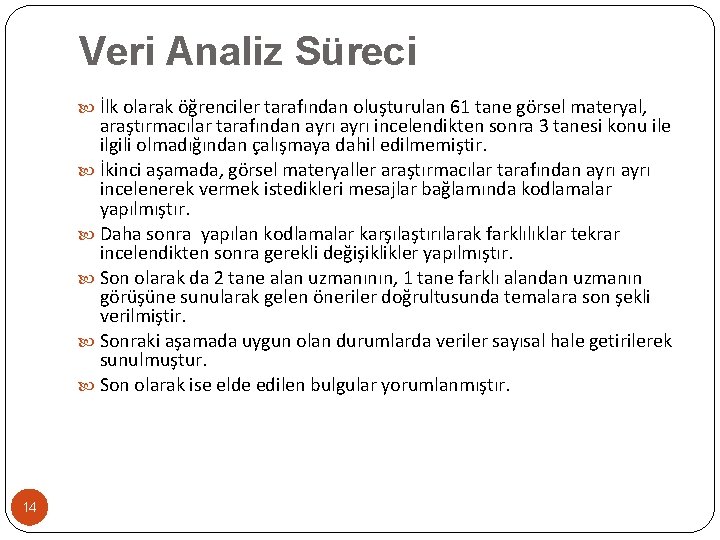 Veri Analiz Süreci İlk olarak öğrenciler tarafından oluşturulan 61 tane görsel materyal, araştırmacılar tarafından