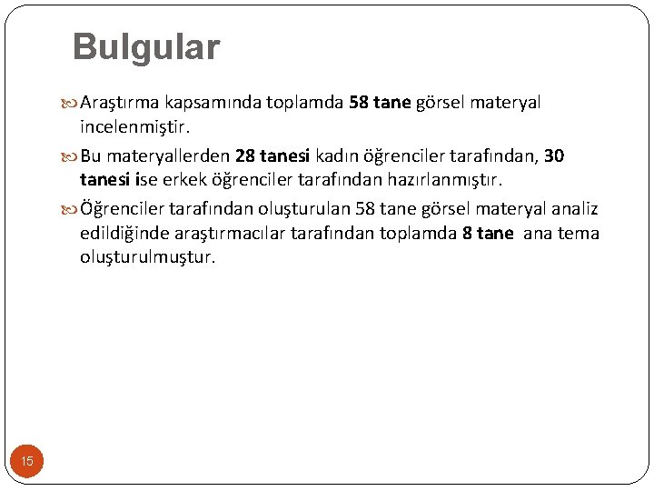 Bulgular Araştırma kapsamında toplamda 58 tane görsel materyal incelenmiştir. Bu materyallerden 28 tanesi kadın
