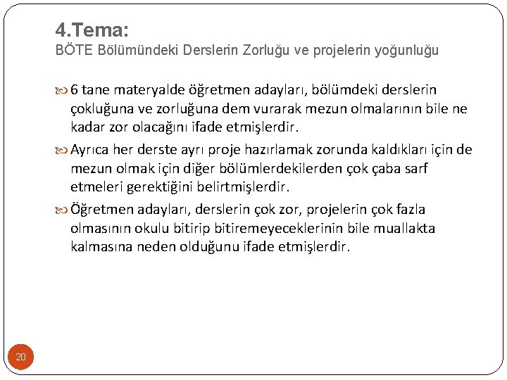 4. Tema: BÖTE Bölümündeki Derslerin Zorluğu ve projelerin yoğunluğu 6 tane materyalde öğretmen adayları,