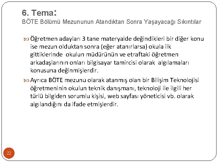 6. Tema: BÖTE Bölümü Mezununun Atandıktan Sonra Yaşayacağı Sıkıntılar Öğretmen adayları 3 tane materyalde