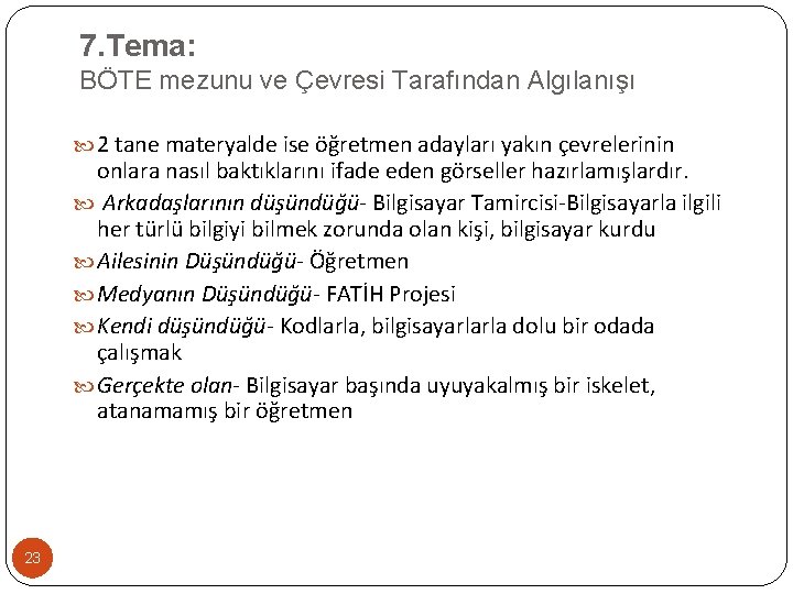 7. Tema: BÖTE mezunu ve Çevresi Tarafından Algılanışı 2 tane materyalde ise öğretmen adayları