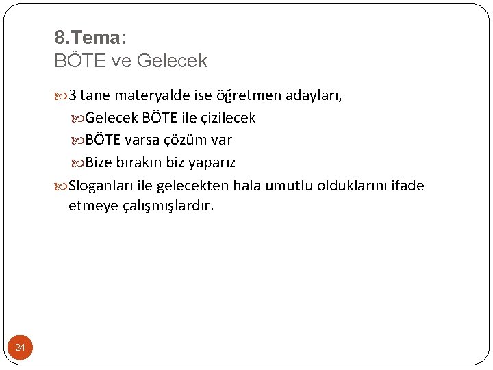 8. Tema: BÖTE ve Gelecek 3 tane materyalde ise öğretmen adayları, Gelecek BÖTE ile