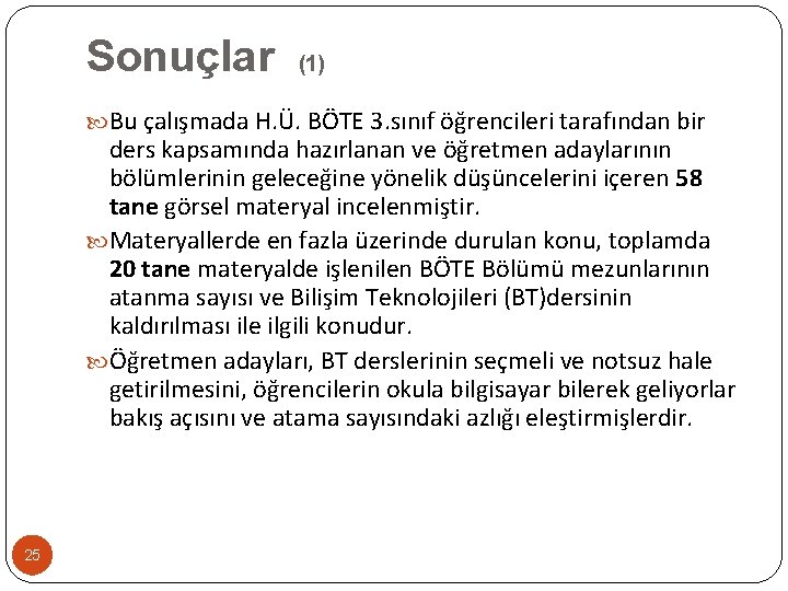 Sonuçlar (1) Bu çalışmada H. Ü. BÖTE 3. sınıf öğrencileri tarafından bir ders kapsamında