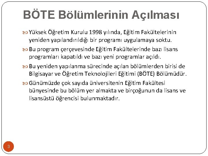 BÖTE Bölümlerinin Açılması Yüksek Öğretim Kurulu 1998 yılında, Eğitim Fakültelerinin yeniden yapılandırıldığı bir programı