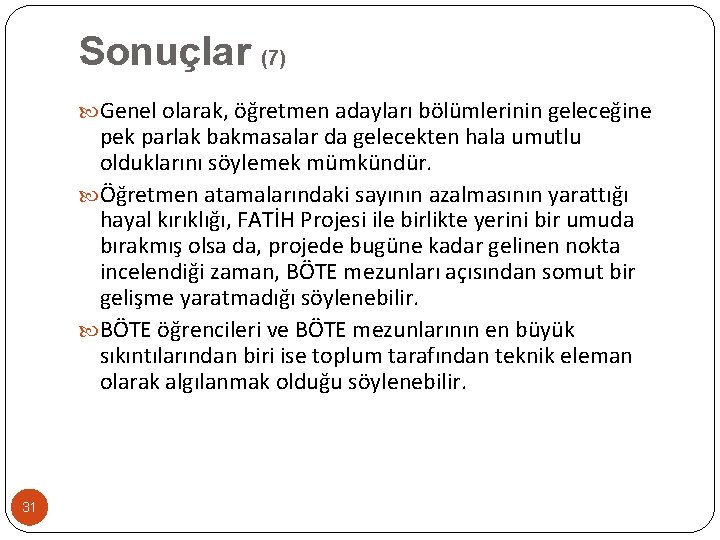 Sonuçlar (7) Genel olarak, öğretmen adayları bölümlerinin geleceğine pek parlak bakmasalar da gelecekten hala
