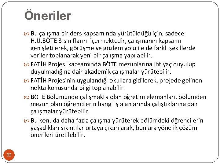 Öneriler Bu çalışma bir ders kapsamında yürütüldüğü için, sadece H. Ü. BÖTE 3. sınıflarını