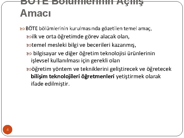 BÖTE Bölümlerinin Açılış Amacı BÖTE bölümlerinin kurulmasında gözetilen temel amaç, ilk ve orta öğretimde