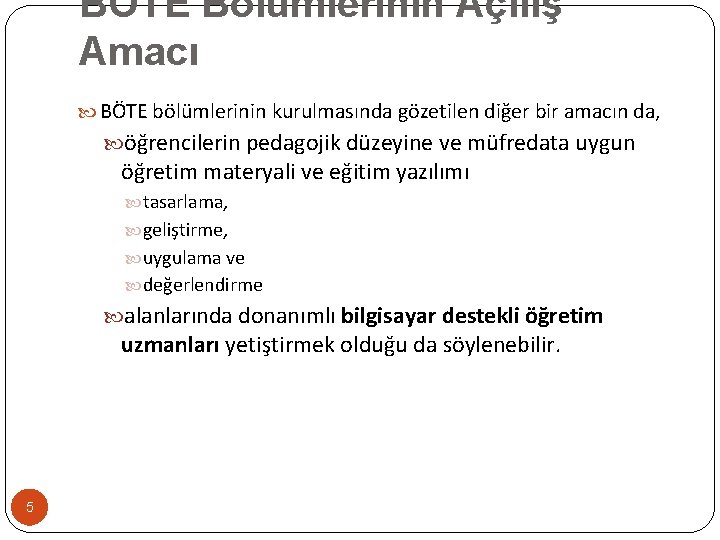 BÖTE Bölümlerinin Açılış Amacı BÖTE bölümlerinin kurulmasında gözetilen diğer bir amacın da, öğrencilerin pedagojik