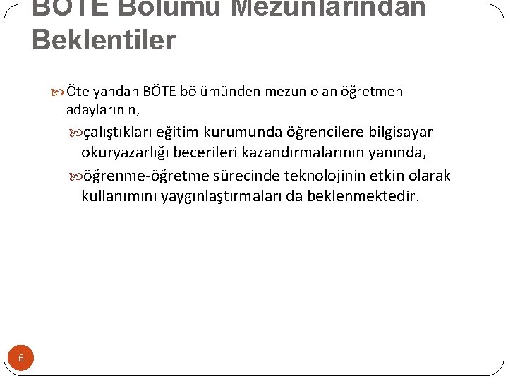 BÖTE Bölümü Mezunlarından Beklentiler Öte yandan BÖTE bölümünden mezun olan öğretmen adaylarının, çalıştıkları eğitim