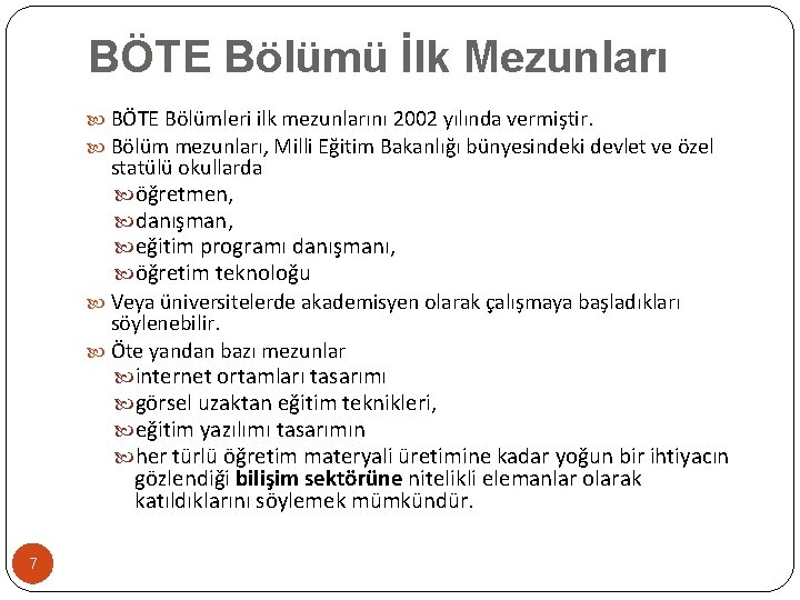 BÖTE Bölümü İlk Mezunları BÖTE Bölümleri ilk mezunlarını 2002 yılında vermiştir. Bölüm mezunları, Milli