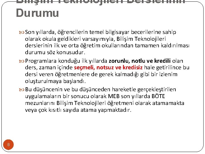 Bilişim Teknolojileri Derslerinin Durumu Son yıllarda, öğrencilerin temel bilgisayar becerilerine sahip olarak okula geldikleri