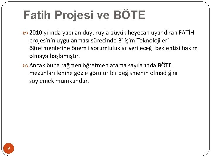 Fatih Projesi ve BÖTE 2010 yılında yapılan duyuruyla büyük heyecan uyandıran FATİH projesinin uygulanması