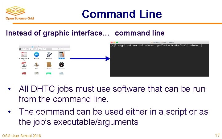 Command Line Instead of graphic interface… command line • All DHTC jobs must use