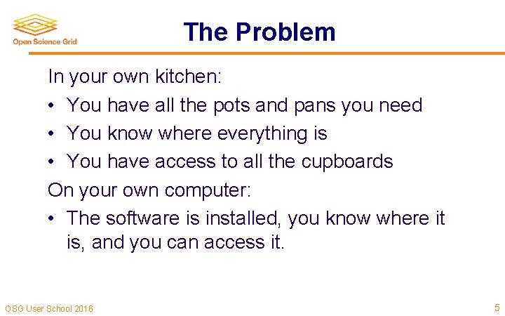 The Problem In your own kitchen: • You have all the pots and pans