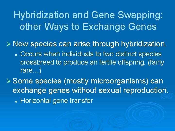 Hybridization and Gene Swapping: other Ways to Exchange Genes Ø New species can arise