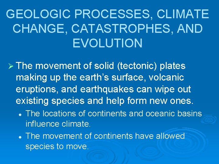GEOLOGIC PROCESSES, CLIMATE CHANGE, CATASTROPHES, AND EVOLUTION Ø The movement of solid (tectonic) plates