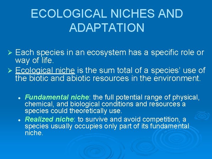 ECOLOGICAL NICHES AND ADAPTATION Each species in an ecosystem has a specific role or