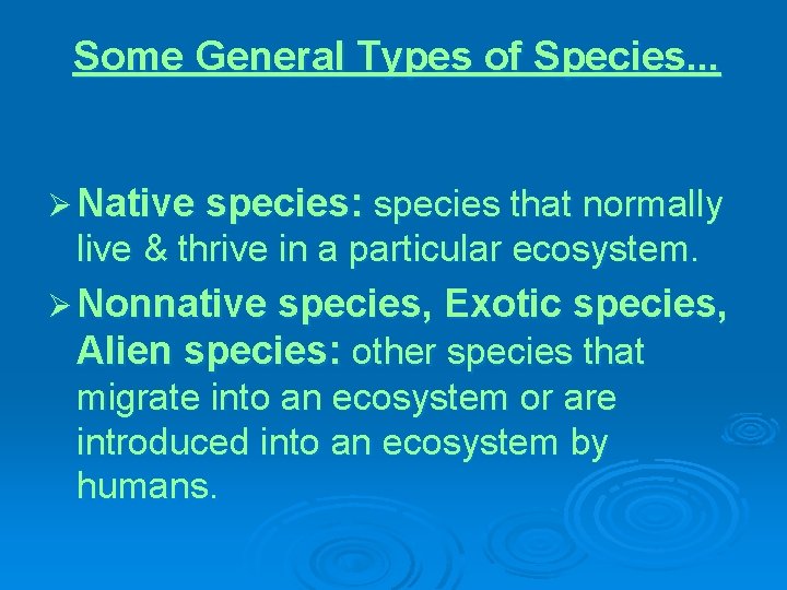 Some General Types of Species. . . Ø Native species: species that normally live