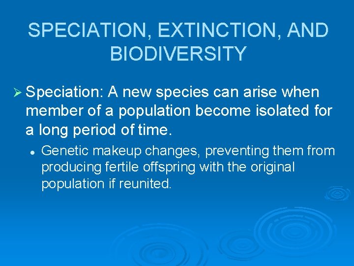 SPECIATION, EXTINCTION, AND BIODIVERSITY Ø Speciation: A new species can arise when member of