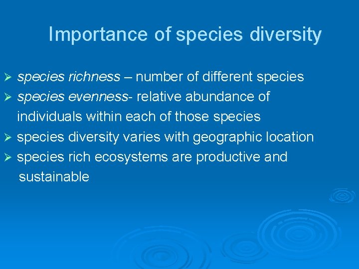 Importance of species diversity species richness – number of different species Ø species evenness-