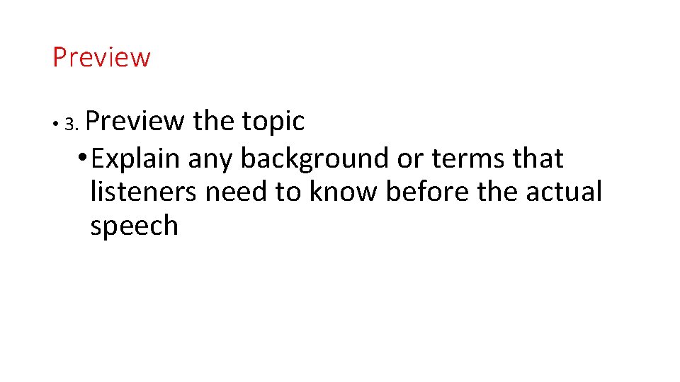 Preview • 3. Preview the topic • Explain any background or terms that listeners