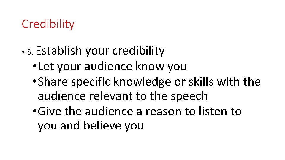 Credibility • 5. Establish your credibility • Let your audience know you • Share