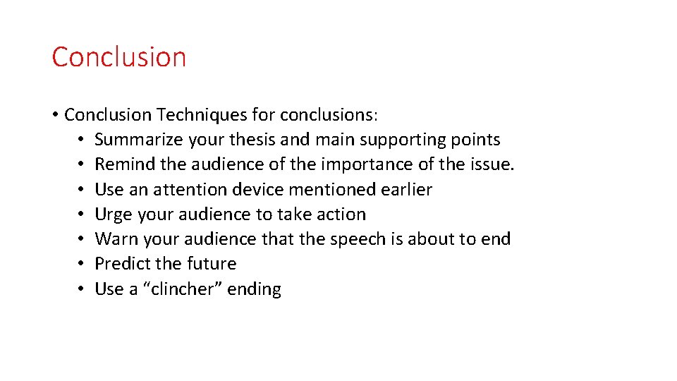 Conclusion • Conclusion Techniques for conclusions: • Summarize your thesis and main supporting points