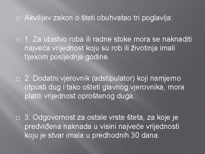 � Akvilijev zakon o šteti obuhvatao tri poglavlja: � 1. Za ubistvo roba ili