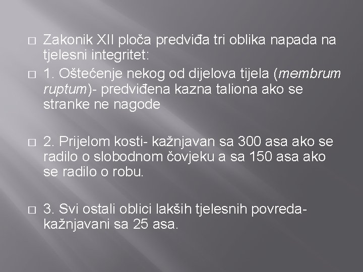 � � Zakonik XII ploča predviđa tri oblika napada na tjelesni integritet: 1. Oštećenje