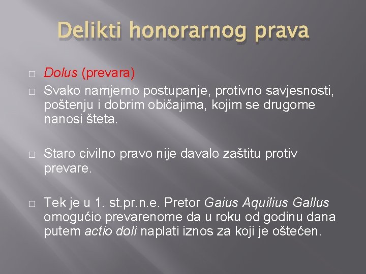 Delikti honorarnog prava � � Dolus (prevara) Svako namjerno postupanje, protivno savjesnosti, poštenju i