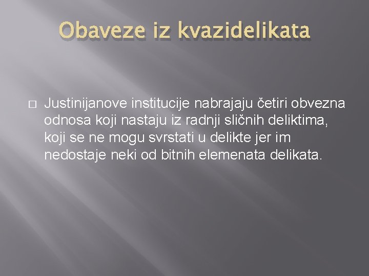 Obaveze iz kvazidelikata � Justinijanove institucije nabrajaju četiri obvezna odnosa koji nastaju iz radnji