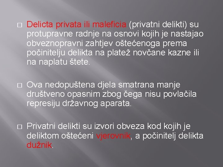 � Delicta privata ili maleficia (privatni delikti) su protupravne radnje na osnovi kojih je