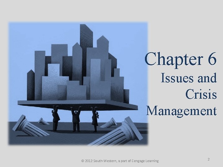 Chapter 6 Issues and Crisis Management © 2012 South-Western, a part of Cengage Learning